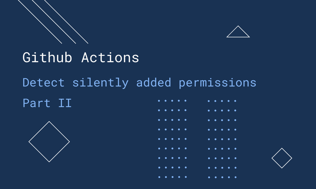 GitHub Actions - Detect silently added permissions part-2